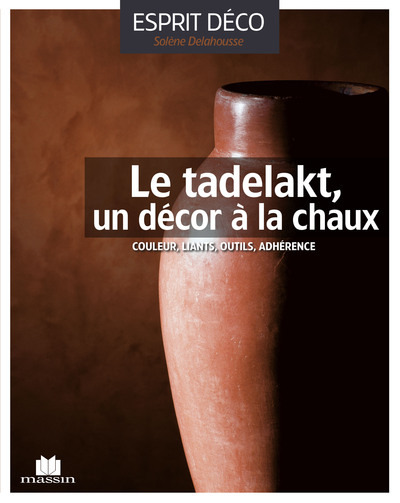 TADELAKT UN DECOR A LA CHAUX (LE)