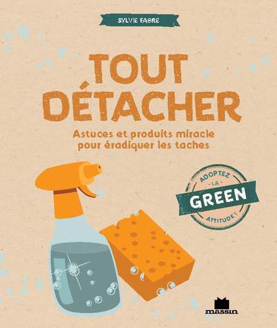 TOUT DETACHER - ASTUCES ET PRODUITS MIRACLE POUR ERADIQUER LES TACHES