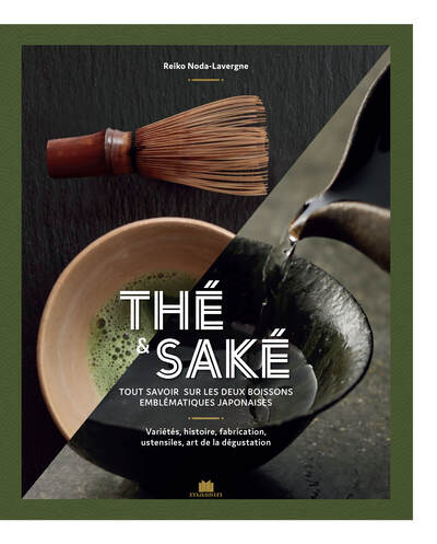 THE & SAKE - TOUT SAVOIR SUR LES DEUX BOISSONS EMBLEMATIQUES JAPONAISES