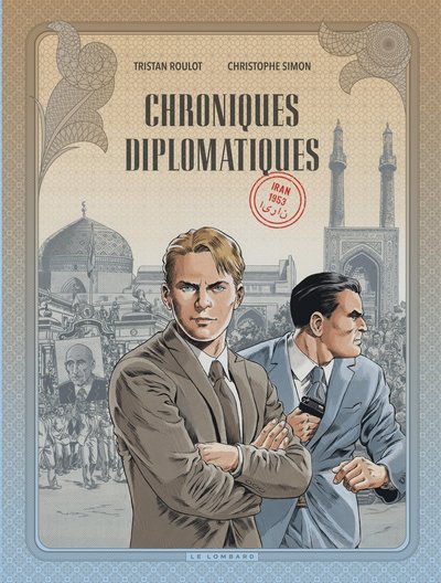 CHRONIQUES DIPLOMATIQUES - TOME 1 - IRAN, 1953