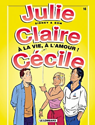 JULIE, CLAIRE, CECILE T16 A LA VIE, A L'AMOUR !