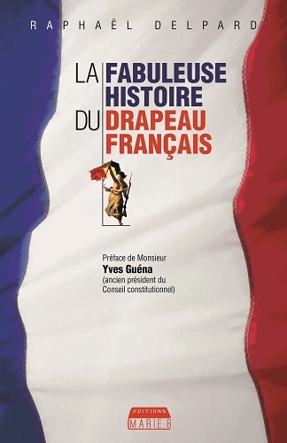 FABULEUSE HISTOIRE DU DRAPEAU FRANCAIS