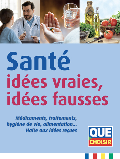 SANTE : IDEES VRAIES, IDEES FAUSSES - MEDICAMENTS, TRAITEMENTS, HYGIENE DE VIE, ALIMENTATION  HALTE