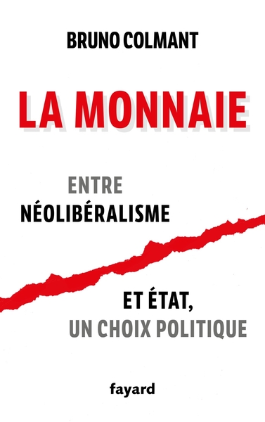 MONNAIE - ENTRE NEOLIBERALISME ET ETAT, UN CHOIX POLITIQUE