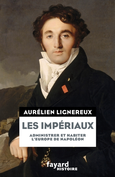 IMPERIAUX, DE L´EUROPE NAPOLEONIENNE A LA FRANCE POST-IMPERIALE