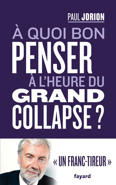 A QUOI BON PENSER A L´HEURE DU GRAND COLLAPSE ?