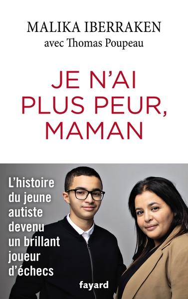 JE N´AI PLUS PEUR, MAMAN - L´HISTOIRE D´UN JEUNE AUTISTE DEVENU UN BRILLANT JOUEUR D´ECHECS