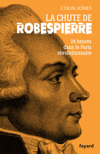 CHUTE DE ROBESPIERRE - 24H DANS LE PARIS REVOLUTIONNAIRE