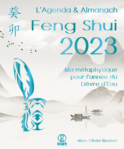 AGENDA & ALMANACH FENG SHUI 2023. MA METAPHYSIQUE POUR L ANNEE DU LIEVRE D EAU
