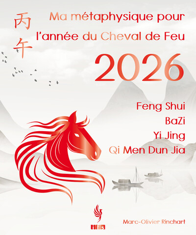 MA METAPHYSIQUE POUR L´ANNEE DU CHEVAL DE FEU 2026 - FENG SHUI, BAZI, YI JING, QI MEN DUN JIA