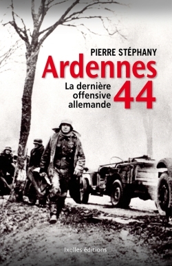 ARDENNES 44, LA DERNIERE OFFENSIVE ALLEMANDE