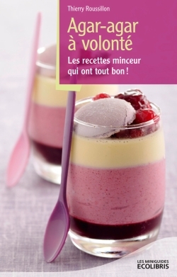 AGAR-AGAR A VOLONTE, LES RECETTES MINCEUR QUI ONT TOUT BON !
