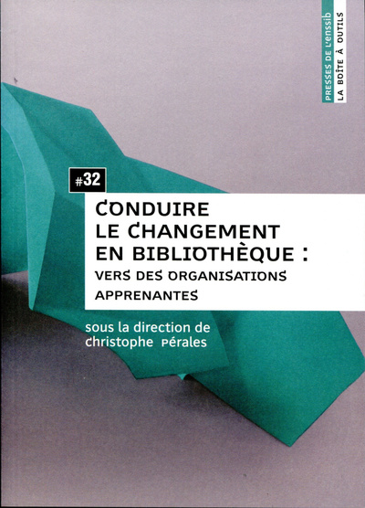 CONDUIRE LE CHANGEMENT EN BIBLIOTHEQUE. VERS DES ORGANISATIONS APPREN ANTES