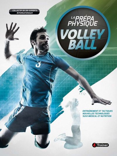 PREPA PHYSIQUE VOLLEY-BALL - ENTRAINEMENT ET TACTIQUES, NOUVELLES TECHNOLOGIES, SUIVI MEDICAL ET