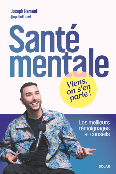 SANTE MENTALE : VIENS, ON S´EN PARLE ! - LES MEILLEURS TEMOIGNAGES ET CONSEILS POUR SURMONTER LES EP