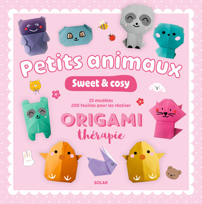 PETITS ANIMAUX SWEET AND COSY - 25 MODELES A PLIER - ORIGAMITHERAPIE