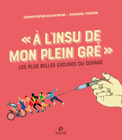 A L´INSU DE MON PLEIN GRE - LES PLUS BELLES EXCUSES DU DOPAGE