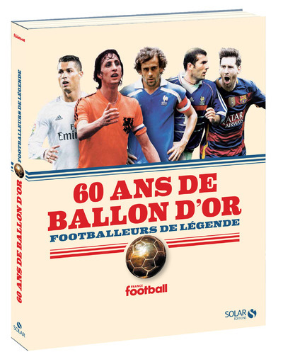 60 ANS DE BALLON D´OR - FOOTBALLEURS DE LEGENDE