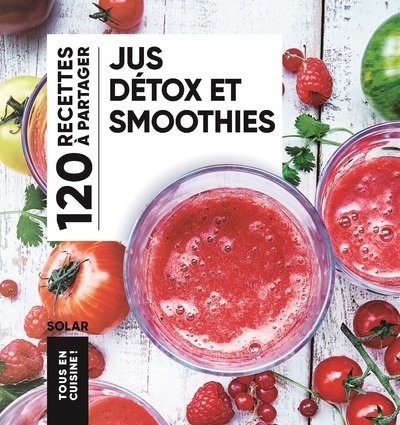 JUS DETOX ET SMOOTHIES - TOUS EN CUISINE!