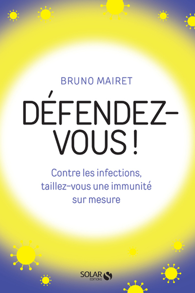 DEFENDEZ-VOUS ! - CONTRE LES INFECTIONS, TAILLEZ-VOUS UNE IMMUNITE SUR MESURE