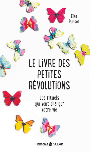 LIVRE DES PETITES REVOLUTIONS - LES RITUELS QUI VONT CHANGER VOTRE VIE