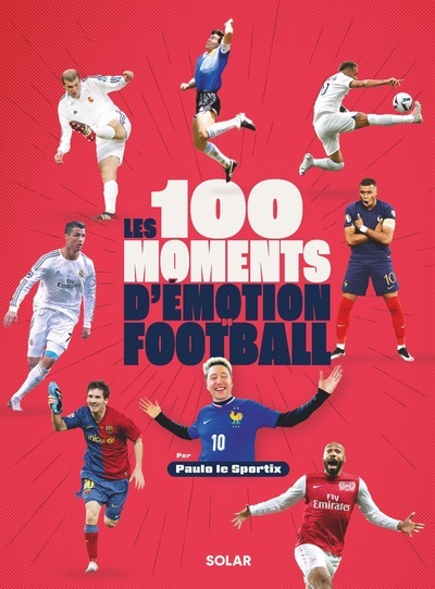 100 MOMENTS D´EMOTION DU FOOTBALL - PAULO LE SPORTIX