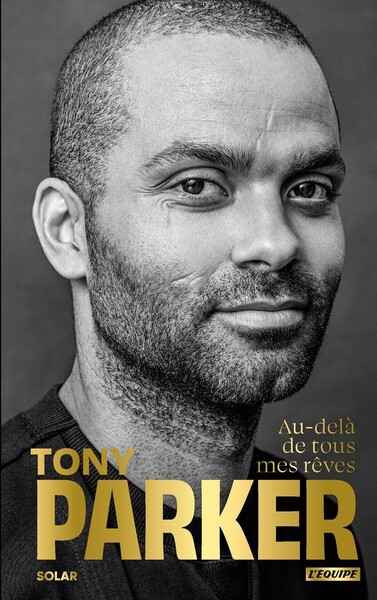 TONY PARKER, AU-DELA DE TOUS MES REVES