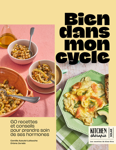BIEN DANS MON CYCLE - KITCHEN THERAPIE - 60 RECETTES POUR RETROUVER L´EQUILIBRE A CHAQUE PHASE DU CY