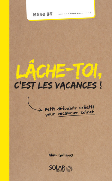 LACHE-TOI, C´EST LES VACANCES !