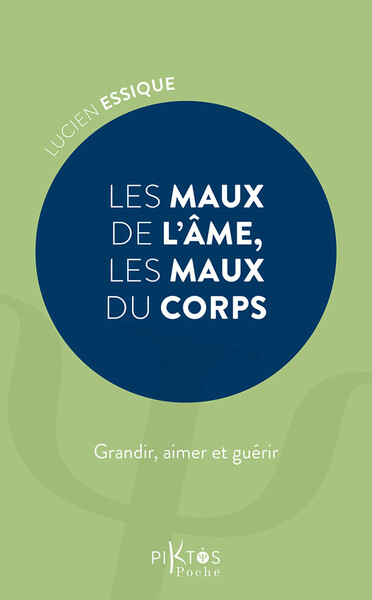 MAUX DE L´AME, LES MAUX DU CORPS - GRANDIR, AIMER ET GUERIR