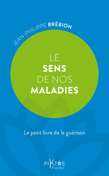 LE SENS DE NOS MALADIES  LE PETIT LIVRE DE LA GUERISON