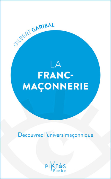 LA FRANC-MACONNERIE - DECOUVREZ L´UNIVERS MACONNIQUE