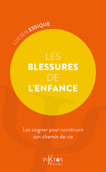 BLESSURES DE L´ENFANCE - LES SOIGNER POUR CONSTRUIRE SON CHEMIN DE VIE