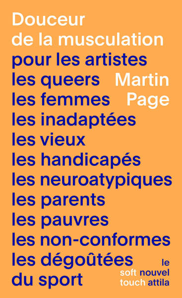 DOUCEUR DE LA MUSCULATION - POUR LES ARTISTES, LES QUEERS, LES FEMMES, LES INADAPTEES, LES VIEUX, LE