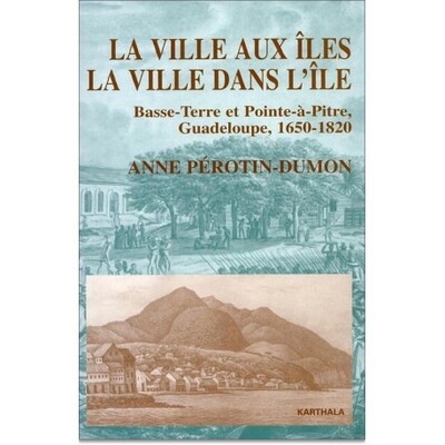 VILLE AUX ILES, LA VILLE DANS L´ILE - BASSE-TERRE ET POINTE-A-PITRE, GUA