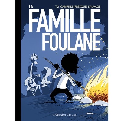 FAMILLE FOULANE TOME 2 : LE (PRESQUE) CAMPING SAUVAGE