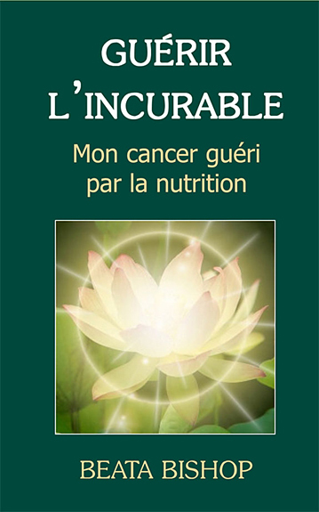 GUERIR L´INCURABLE - MON CANCER GUERI PAR LA NUTRITION