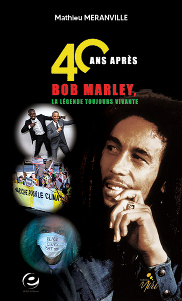 40 ANS APRES, BOB MARLEY, LA LEGENDE TOUJOURS VIVANTE