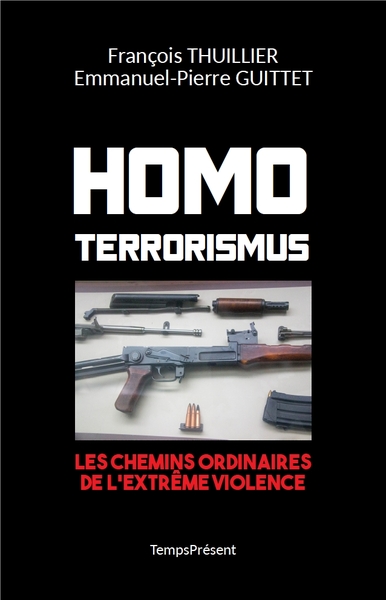 HOMO TERRORISMUS - LES CHEMINS ORDINAIRES DE L´EXTREME VIOLENCE