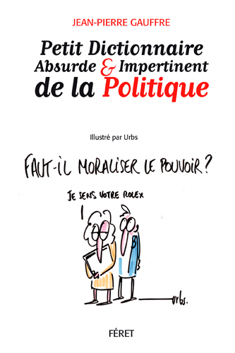 PETIT DICTIONNAIRE ABSURDE ET IMPERTINENT DE LA POLITIQUE