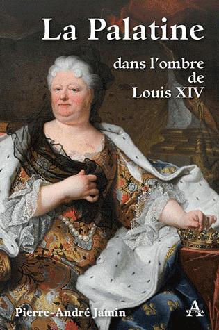 PALATINE DANS L´OMBRE DE LOUIS XIV