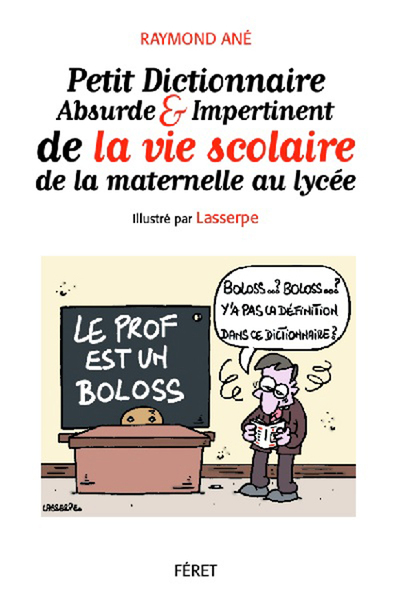 PETIT DICT ABSURDE ET IMPERTINENT DE LA VIE A L´ ECOLE