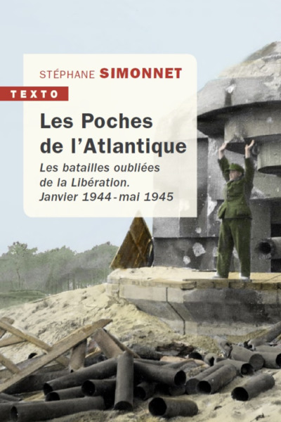 POCHES DE L´ATLANTIQUE - LES BATAILLES OUBLIEES DE LA LIBERATION JANVIER 1944 - MAI 1945 - TEXTO
