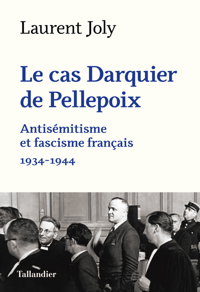 CAS DARQUIER DE PELLEPOIX - ANTISEMITISME ET FASCISME FRANCAIS 1934-1944