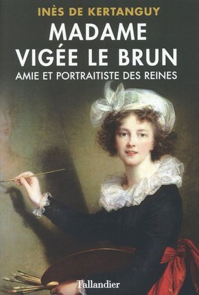 ELISABETH VIGEE LE BRUN. AMIE ET PORTRAITISTE DES REINES