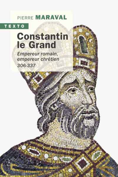 CONSTANTIN LE GRAND - EMPEREUR ROMAIN, EMPEREUR CHRETIEN 306-337