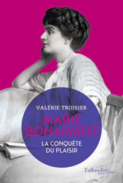 MARIE BONAPARTE - LA CONQUETE DU PLAISIR