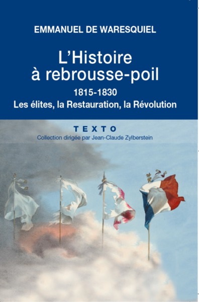 HISTOIRE A REBROUSSE-POIL. 1815-1830. LES ELITES, LA RESTAURATION, LA REVOLUTION (L´)