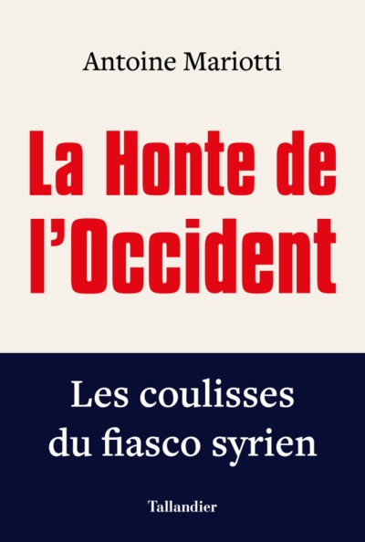 HONTE DE L´OCCIDENT - LES COULISSES DU FIASCO SYRIEN