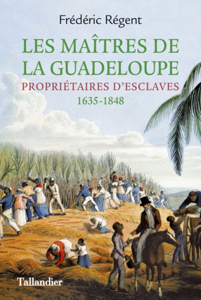 MAITRES DE LA GUADELOUPE - PROPRIETAIRES D´ESCLAVES. 1635-1848